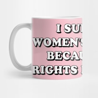 I support women's wrongs cuz all rights reserved Mug